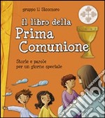 Il libro della Prima Comunione. Storie e parole per un giorno speciale libro