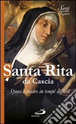 Santa Rita da Cascia. Sposa e madre in tempi difficili