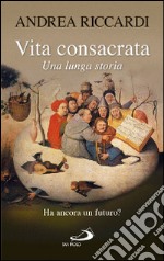 Vita consacrata. Una lunga storia libro