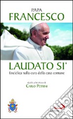 Laudato si'. Enciclica sulla cura della casa comune. Guida alla lettura di Carlo Petrini libro