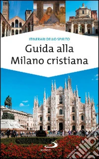 Guida alla Milano cristiana libro