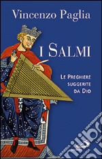 I Salmi. Le preghiere suggerite da Dio