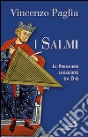 I Salmi. Le preghiere suggerite da Dio libro