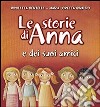 Le storie di Anna e dei suoi amici libro di Bertelle Nicoletta Giraldo Maria Loretta