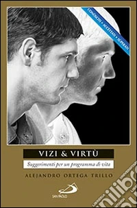 Vizi & virtù. Suggerimenti per un programma di vita libro