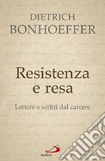 Resistenza e resa. Lettere e scritti dal carcere