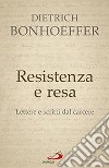 Resistenza e resa. Lettere e scritti dal carcere libro