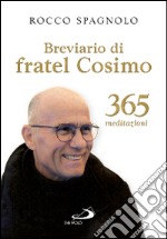 Breviario di fratel Cosimo. 365 meditazioni libro