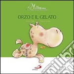 Orzo e il gelato. Millerime. Ediz. illustrata libro