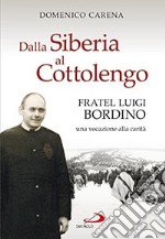 dalla Siberia al Cottolengo. Fratel Luigi Bordino, una vocazione alla carità