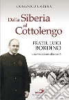 dalla Siberia al Cottolengo. Fratel Luigi Bordino, una vocazione alla carità libro