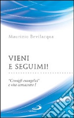 Vieni e seguimi! «Consigli evangelici» e vita consacrata. Vol. 1