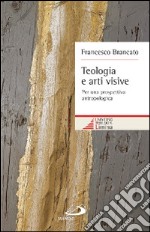 Teologia e arti visive. Per una prospettiva antropologica libro