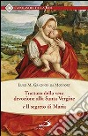 Trattato della vera devozione alla santa vergine e il segreto di Maria libro