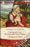 Trattato della vera devozione alla santa vergine e il segreto di Maria libro di Grignion de Montfort Louis-Marie (santo)