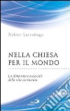 Nella Chiesa per il mondo. La dimensione ecclesiale della vita consacrata libro di Larrañaga Xabier