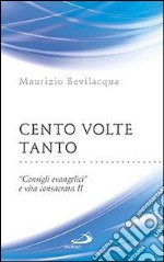 Cento volte tanto. «Consigli evangelici» e vita consacrata. Vol. 2