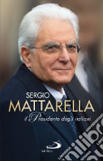 Sergio Mattarella. Il Presidente degli italiani libro