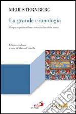 La grande cronologia. Tempo e spazio nel racconto biblico della storia