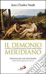 Il demonio meridiano. L'accidia, un'insidia sconosciuta del nostro tempo