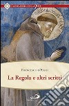 La regola e altri scritti libro di Francesco d'Assisi (san)