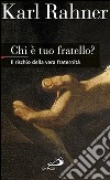 Chi è tuo fratello? Il rischio della vera fraternità libro