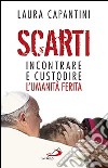 Scarti. Incontrare e custodire l'umanità ferita libro