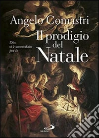 Il prodigio del Natale. Dio si è scomodato per te