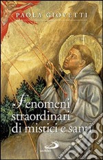 Fenomeni straordinari di mistici e santi libro