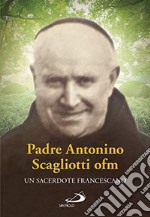 Padre Antonio Scagliotti, ofm. Un sacerdote francescano libro