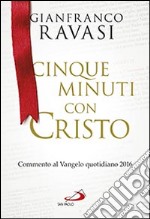 Cinque minuti con Cristo. Commento al Vangelo quotidiano 2016 libro