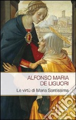 Le virtù di Maria Santissima libro