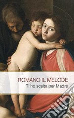 Ti ho scelto per madre. Inni alla Vergine santissima libro