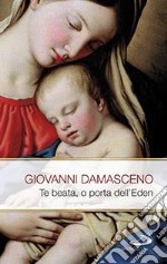 Te Beata, o porta dell'Eden. Scritti mariani libro