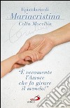 «È veramente l'amore che fa girare il mondo!» Epistolario di Mariacristina Cella Mocellin libro