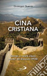 Cina cristiana. Giovani e vecchi cinesi, martiri del Boxeurs (1900) libro