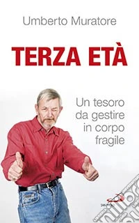 Terza età. Un tesoro da gestire in corpo fragile libro