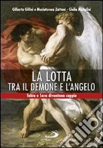 La lotta tra il demone e l'angelo. Tobia e Sara diventano coppia libro