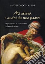 Mi alzerò e andrò da mio Padre! Preparazione al sacramento della confessione libro