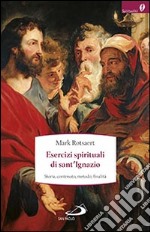 Esercizi spirituali di sant'Ignazio. Storia, contenuto, metodo, finalità libro