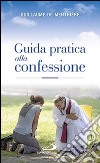Guida pratica alla confessione. Celebrare il sacramento della riconciliazione libro