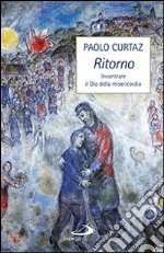 Ritorno. Incontrare il Dio della misericordia libro