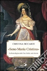 «Sono Maria Cristina». La beata regina delle Due Sicilie, nata Savoia libro