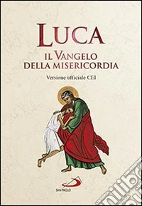 Luca. Il Vangelo della misericordia. Versione ufficiale CEI libro