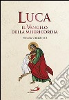 Luca. Il Vangelo della misericordia. Versione ufficiale CEI libro