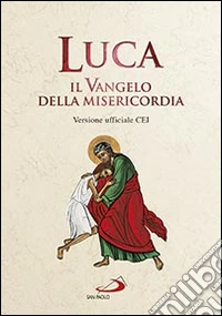 Luca. Il Vangelo della misericordia. Versione ufficiale CEI libro