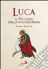 Luca. Il Vangelo della misericordia. Versione ufficiale CEI libro