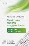 Matrimonio, famiglia e legge naturale. Uno sguardo ai diritti e ai doveri libro