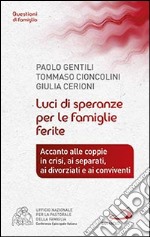 Luci di speranze per le famiglie ferite. Accanto alle coppie in crisi, ai separati, ai divorziati e ai conviventi libro