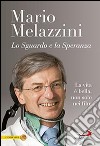 Lo sguardo e la speranza. La vita è bella, non solo nei film libro di Melazzini Mario